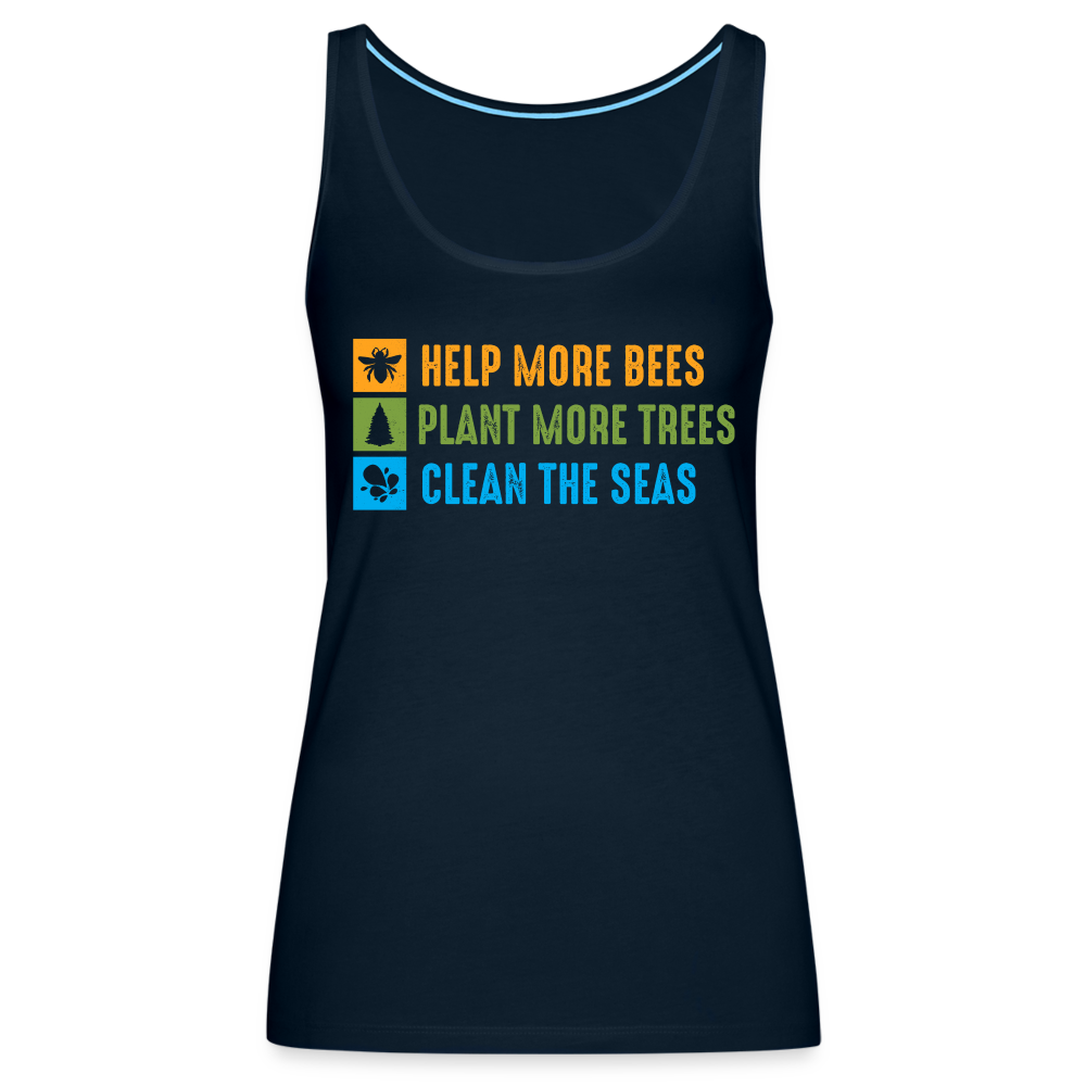 Help More Bees, Plant More Trees, Clean The Seas Women’s Premium Tank Top - deep navy