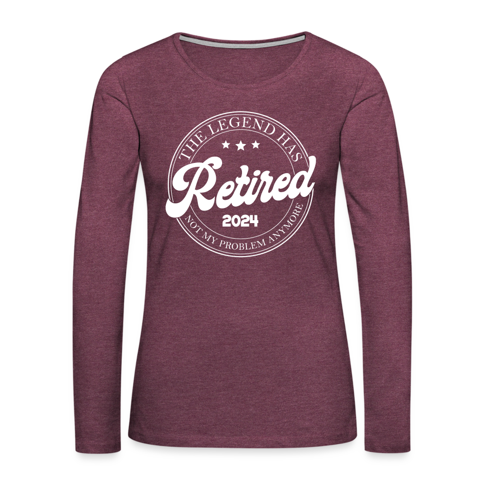 The Legend Has Retired Women's Premium Long Sleeve T-Shirt (2024) - heather burgundy
