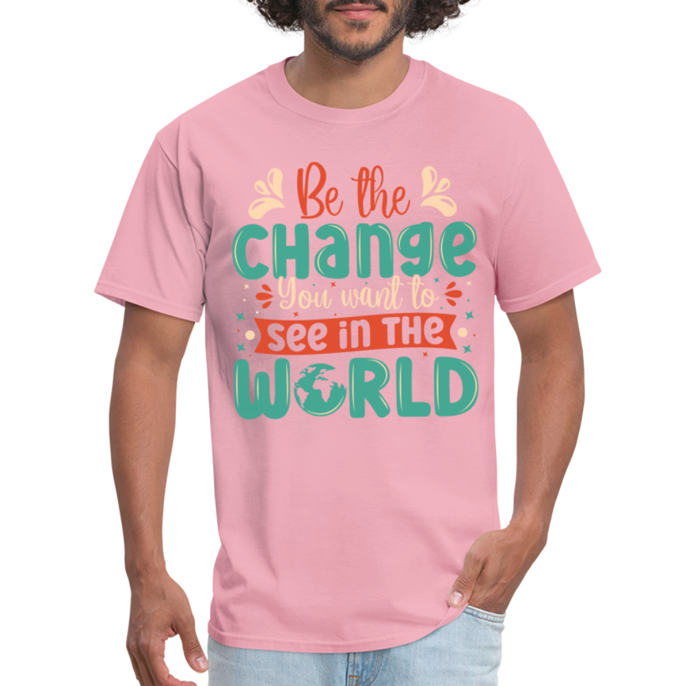 Be The Change You Want To See In The World T-Shirt - pink