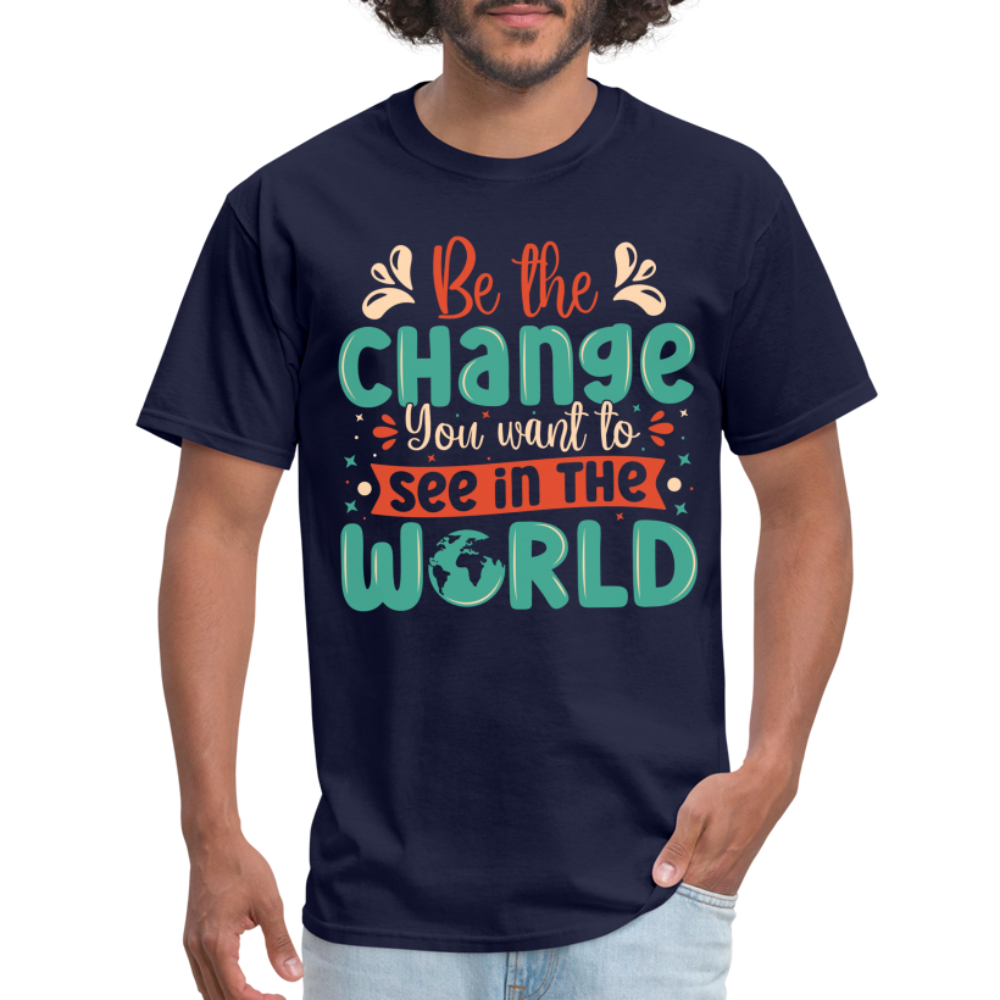 Be The Change You Want To See In The World T-Shirt - navy