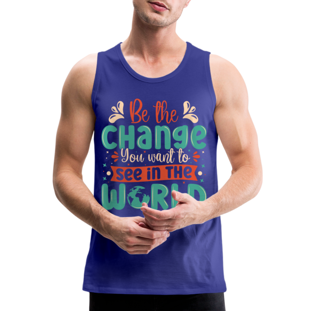 Be The Change You Want To See In The World Men’s Premium Tank Top - royal blue