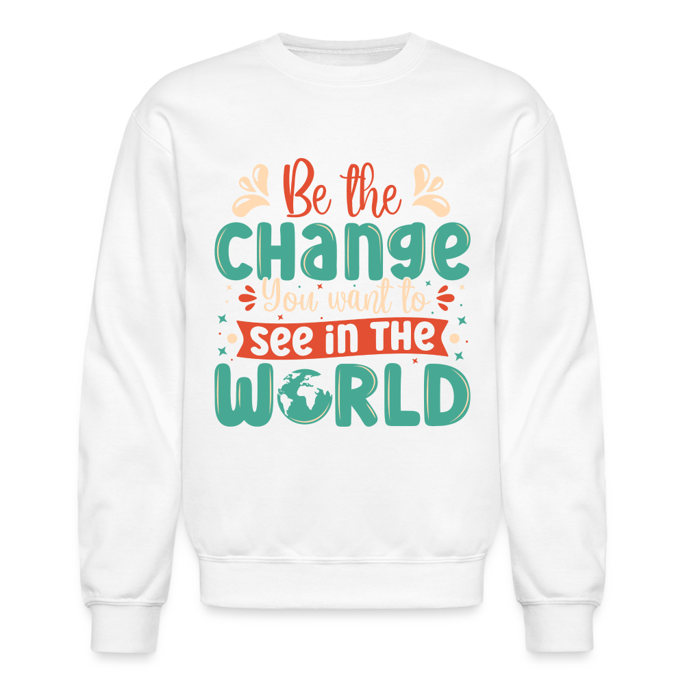 Be The Change You Want To See In The World Sweatshirt - white