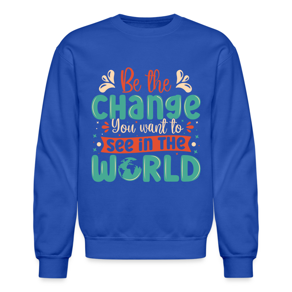 Be The Change You Want To See In The World Sweatshirt - royal blue