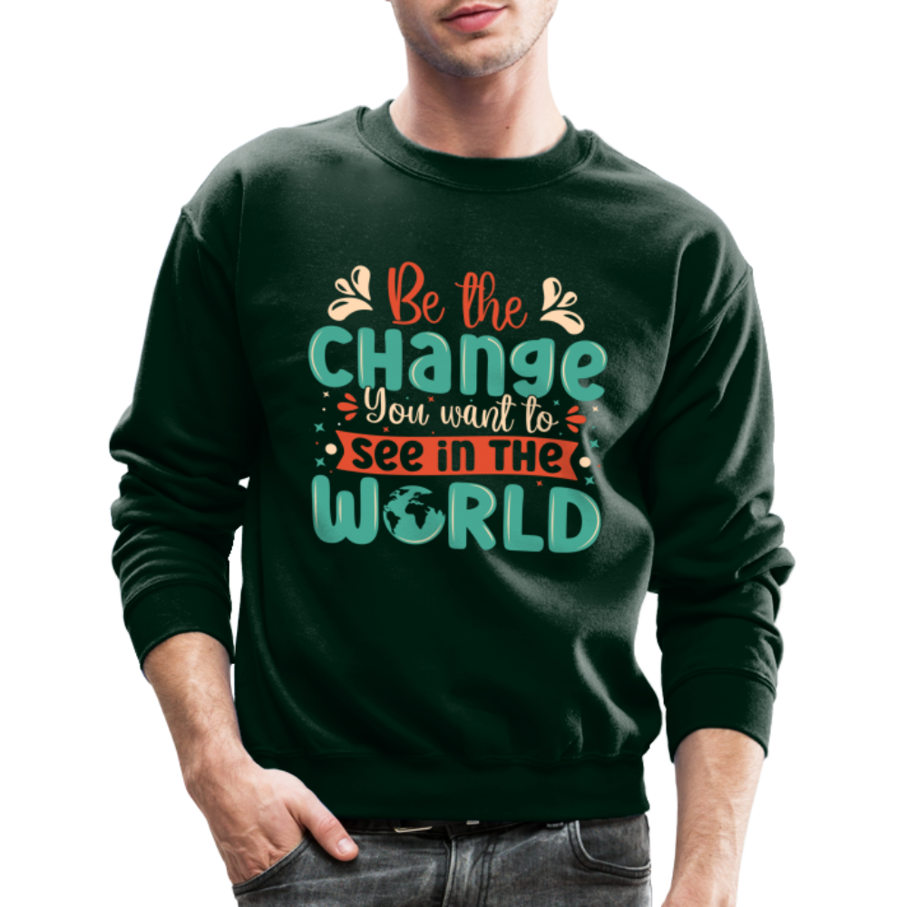Be The Change You Want To See In The World Sweatshirt - forest green