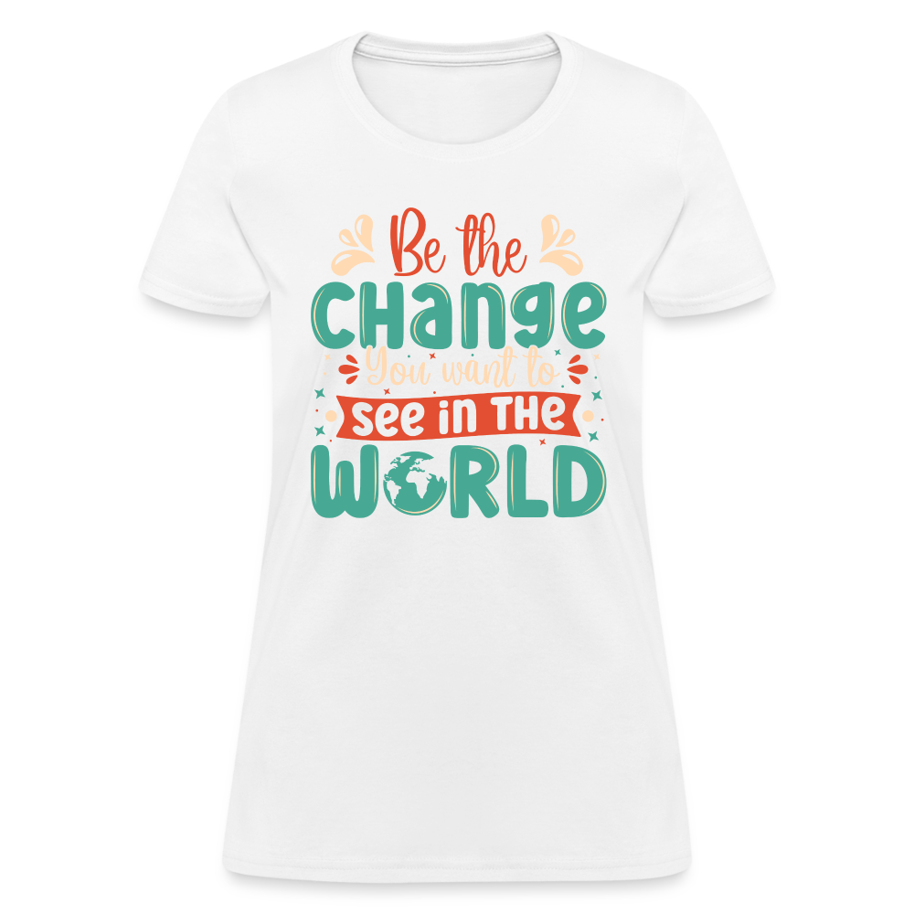 Be The Change You Want To See In The World Women's T-Shirt - white