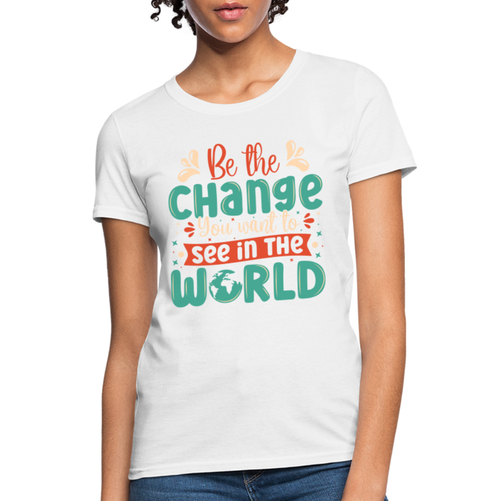 Be The Change You Want To See In The World Women's T-Shirt - white