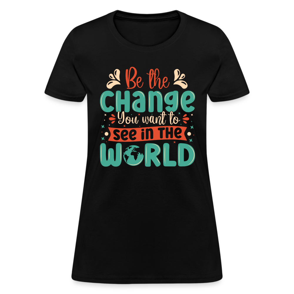 Be The Change You Want To See In The World Women's T-Shirt - black