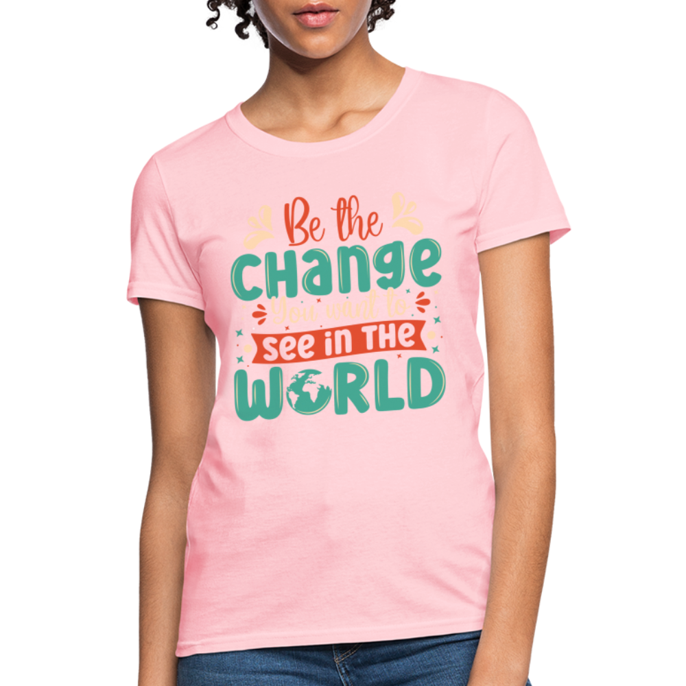 Be The Change You Want To See In The World Women's T-Shirt - pink