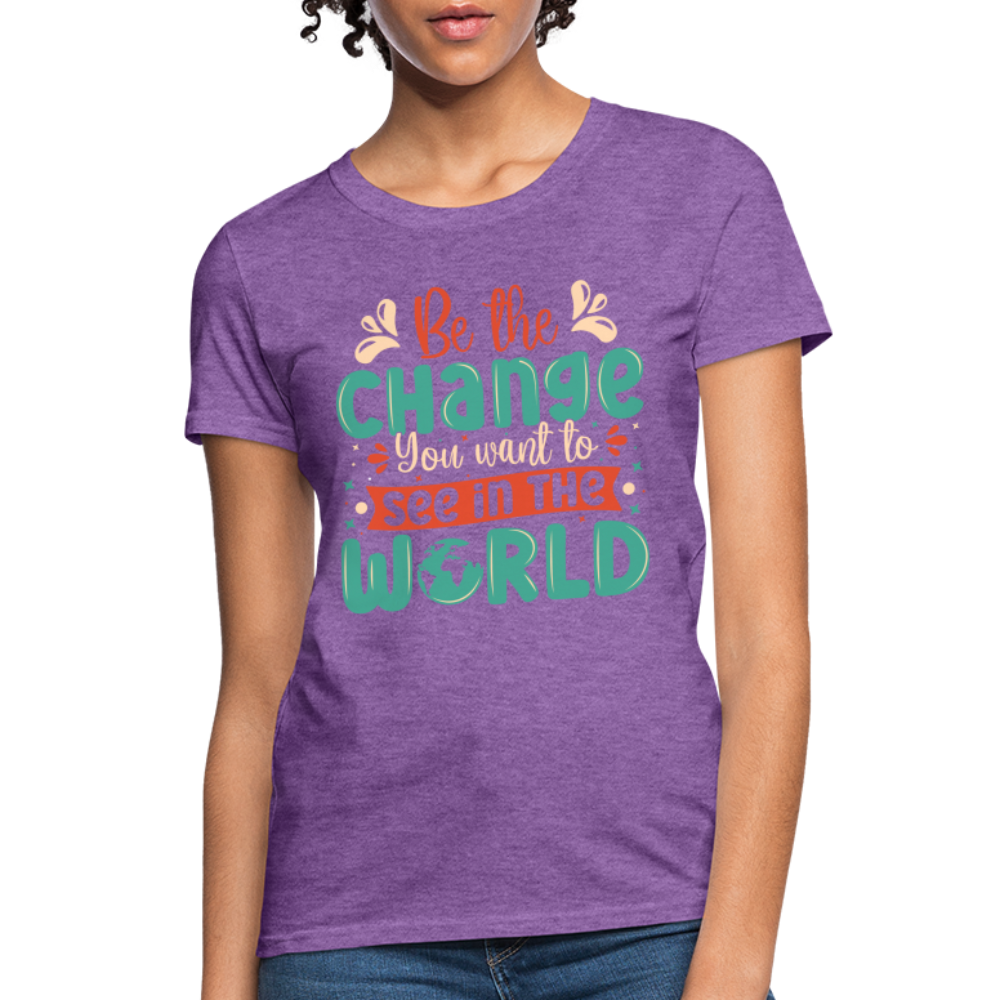 Be The Change You Want To See In The World Women's T-Shirt - purple heather