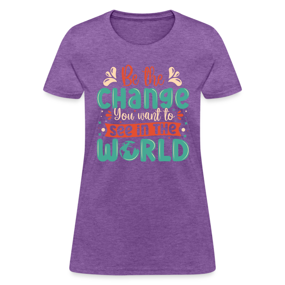 Be The Change You Want To See In The World Women's T-Shirt - purple heather