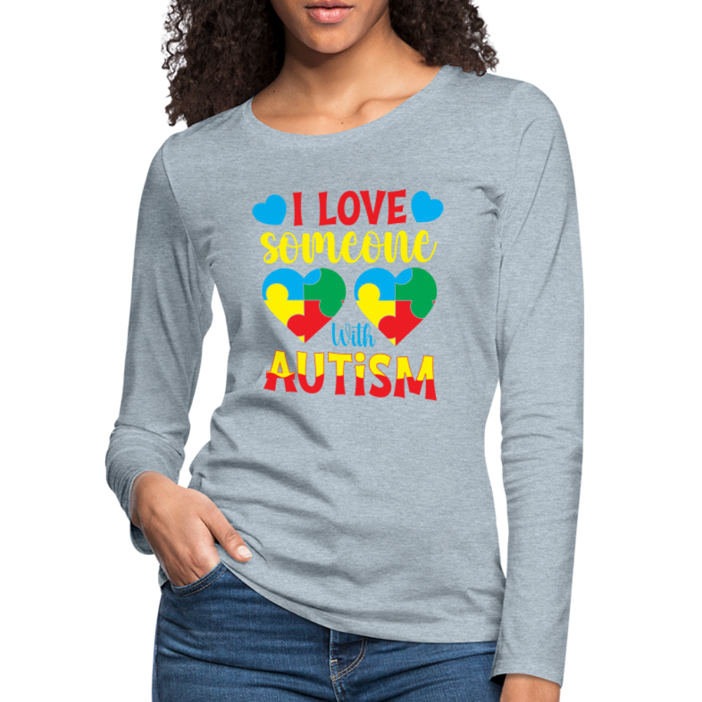 I Love Someone With Autism Women's Premium Long Sleeve T-Shirt - heather ice blue