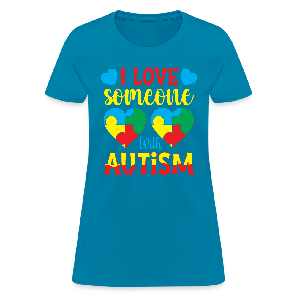 I Love Someone With Autism Women's T-Shirt - turquoise