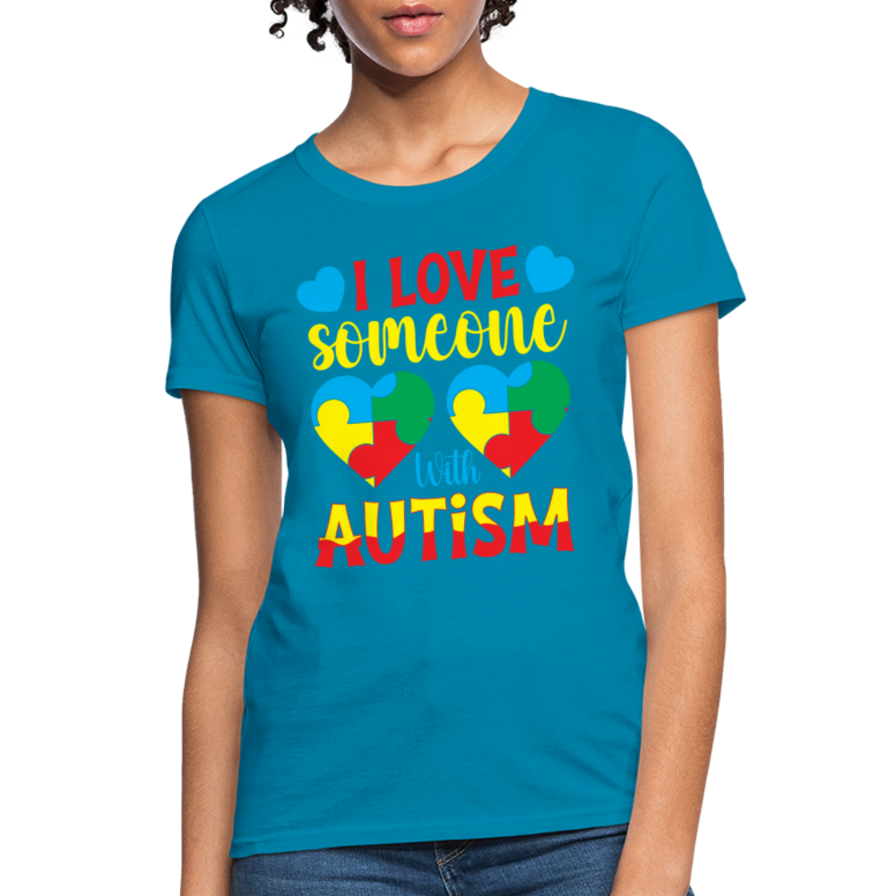 I Love Someone With Autism Women's T-Shirt - turquoise