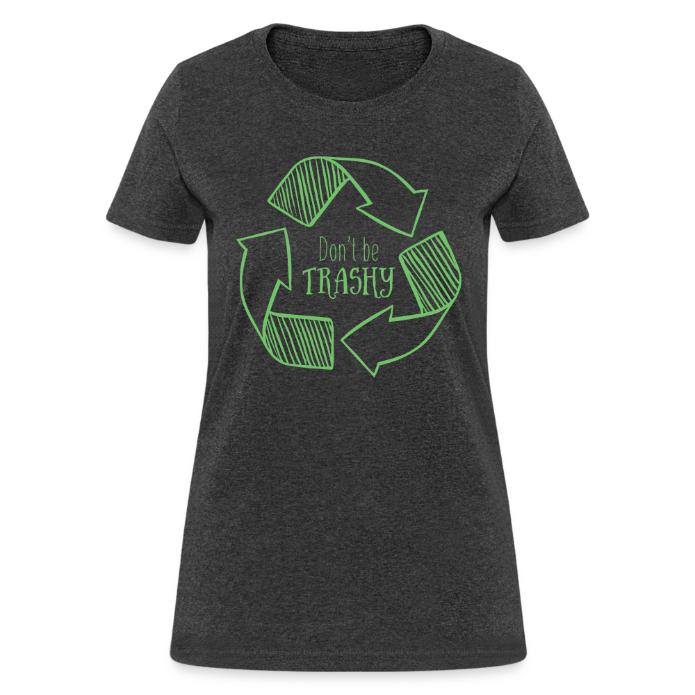 Don't Be Trashy Women's T-Shirt (Recycle) - heather black