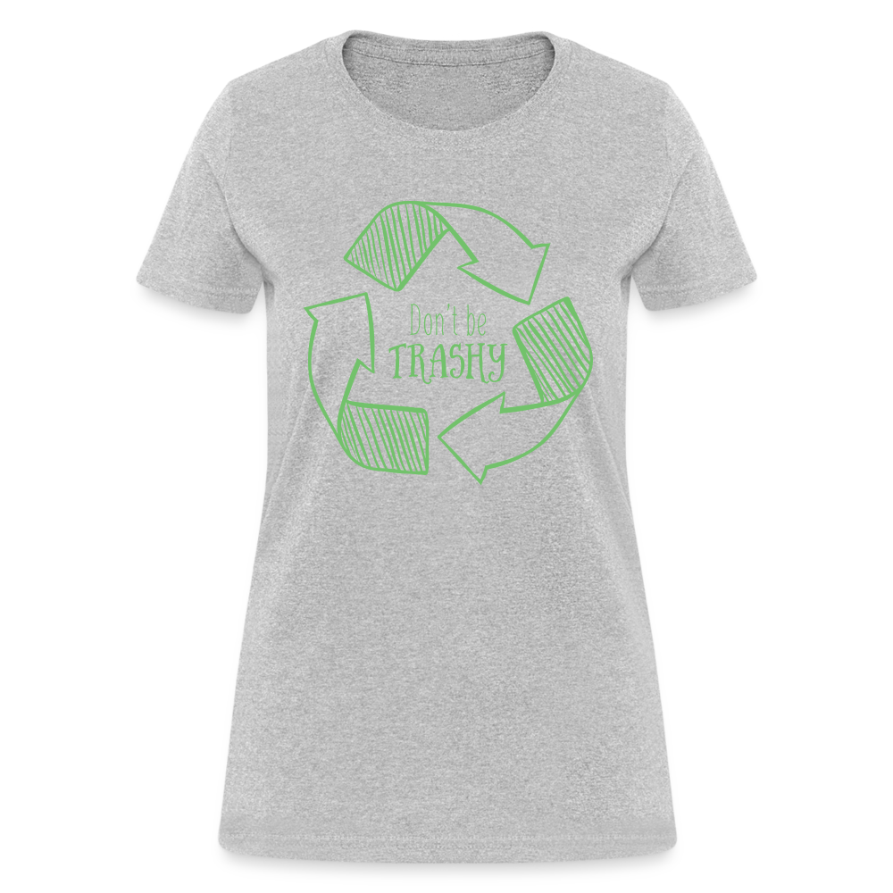 Don't Be Trashy Women's T-Shirt (Recycle) - heather gray