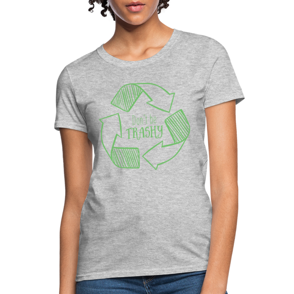 Don't Be Trashy Women's T-Shirt (Recycle) - heather gray