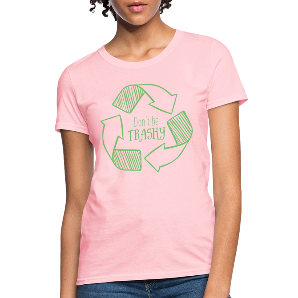 Don't Be Trashy Women's T-Shirt (Recycle) - pink