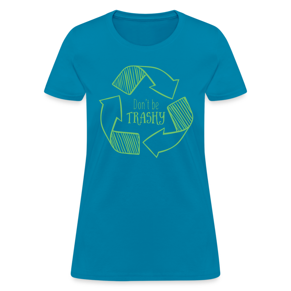 Don't Be Trashy Women's T-Shirt (Recycle) - turquoise
