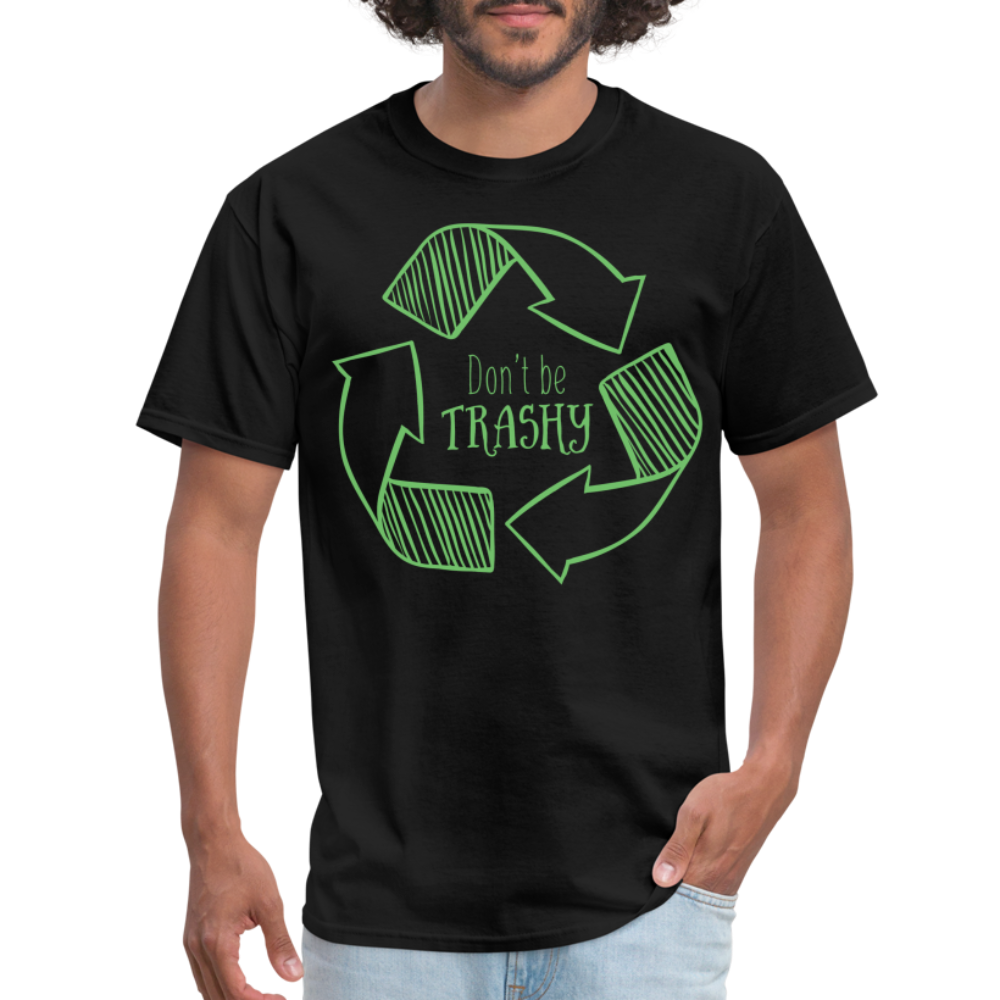 Don't Be Trashy T-Shirt (Recycle) - black