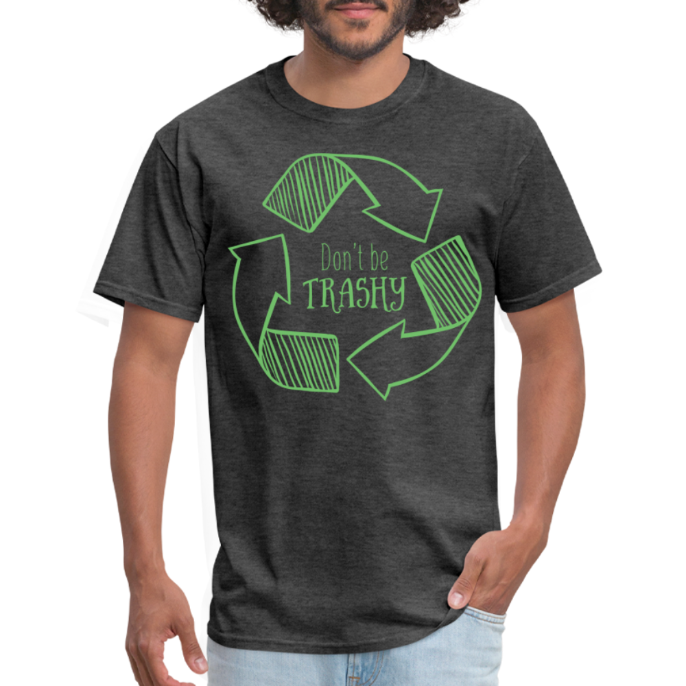 Don't Be Trashy T-Shirt (Recycle) - heather black