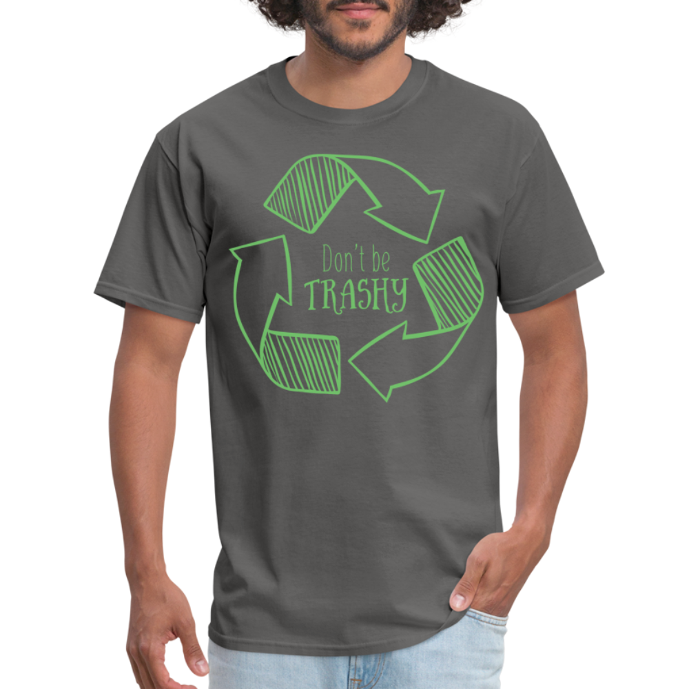 Don't Be Trashy T-Shirt (Recycle) - charcoal