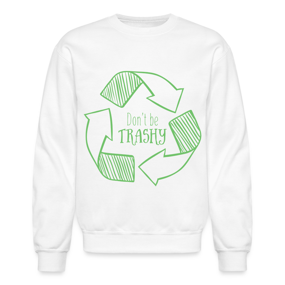 Don't Be Trashy Sweatshirt (Recycle) - white