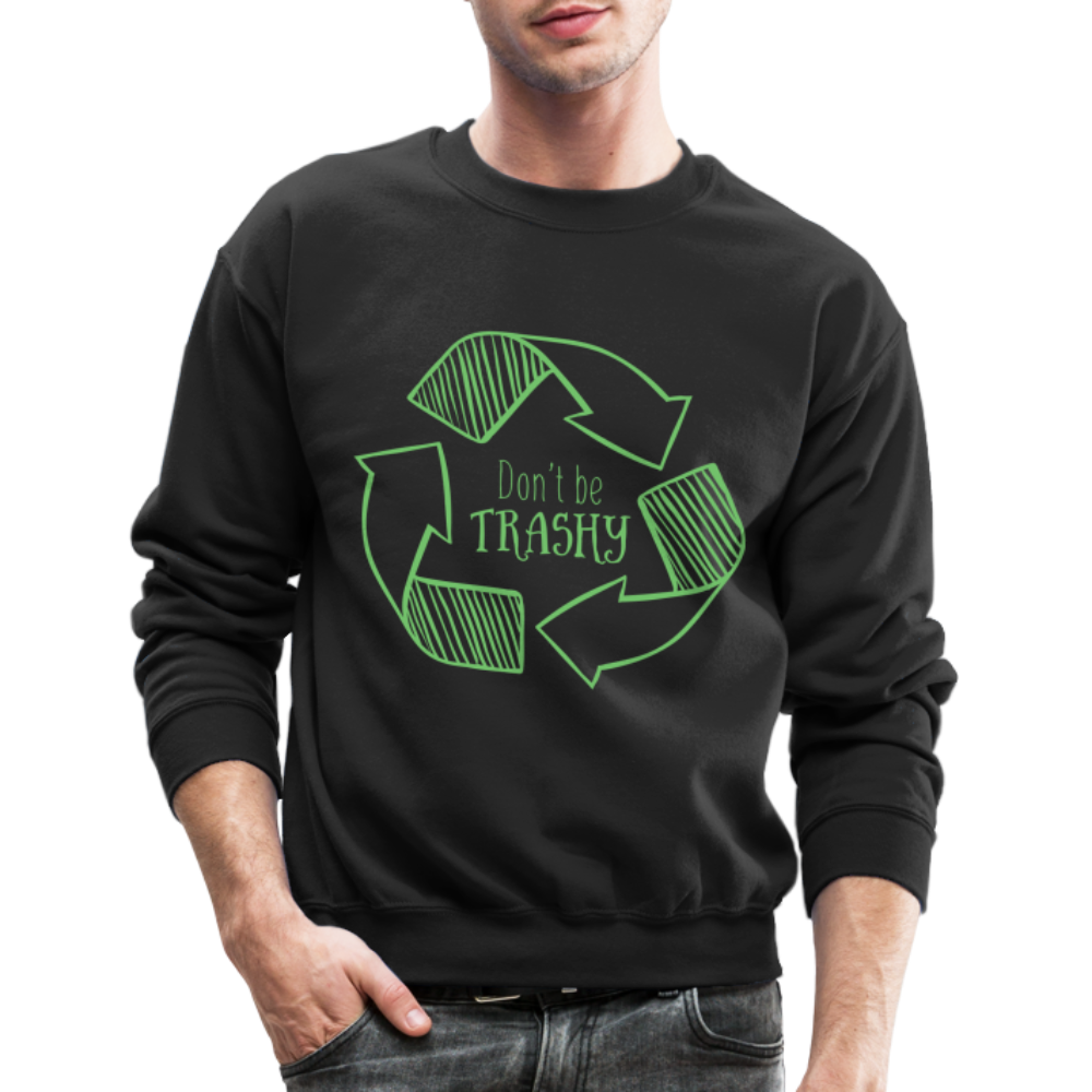 Don't Be Trashy Sweatshirt (Recycle) - black