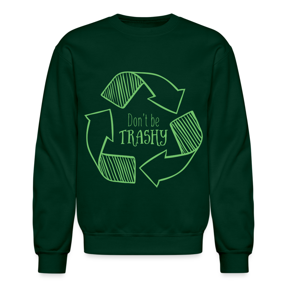 Don't Be Trashy Sweatshirt (Recycle) - forest green