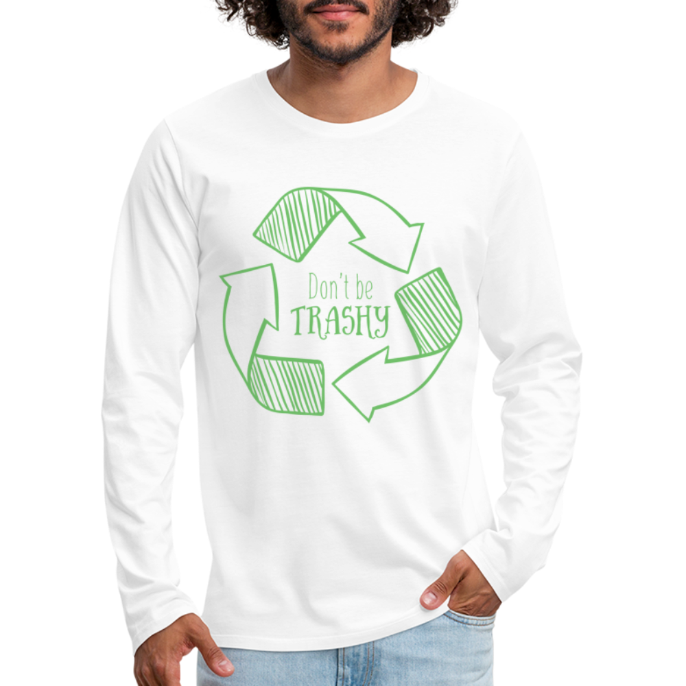 Don't Be Trashy Men's Premium Long Sleeve T-Shirt (Recycle) - white