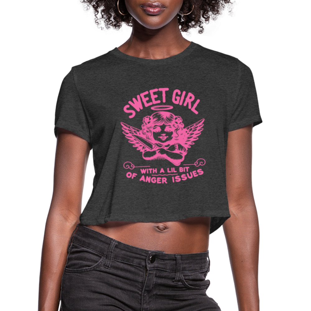 Sweet Girl With A Lil Bit of Anger Issues Cropped T-Shirt - deep heather