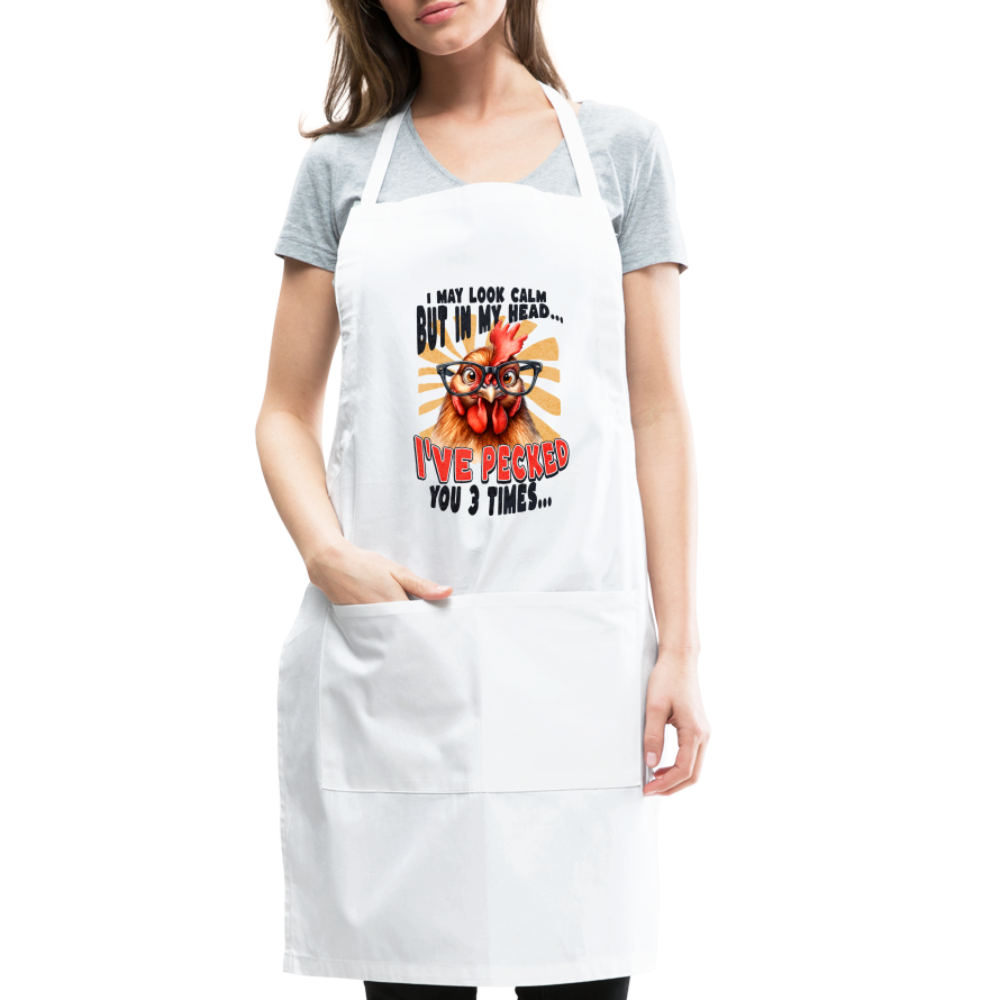 I May Look Calm But In My Head I've Pecked Your 3 Times Adjustable Apron (Crazy Chicken) - white