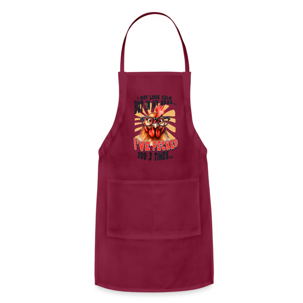 I May Look Calm But In My Head I've Pecked Your 3 Times Adjustable Apron (Crazy Chicken) - burgundy