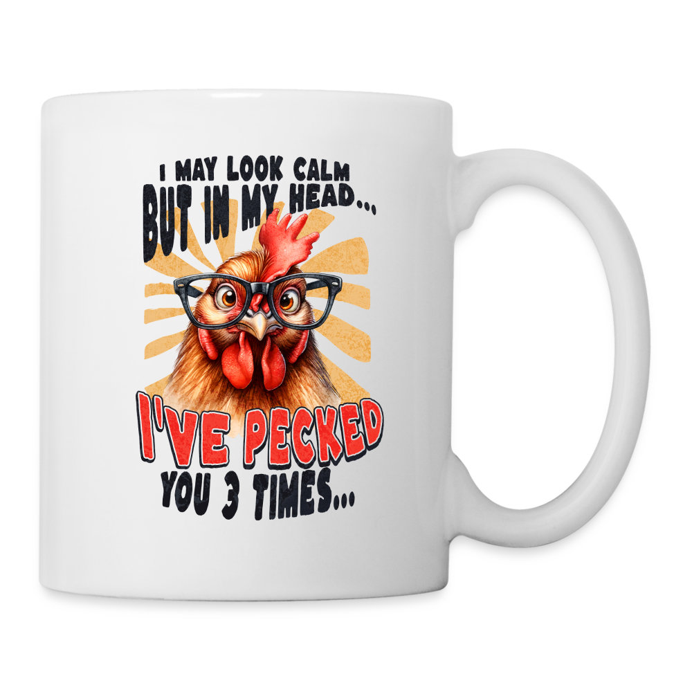 I May Look Calm But In My Head I've Pecked Your 3 Times Coffee Mug (Crazy Chicken) - white