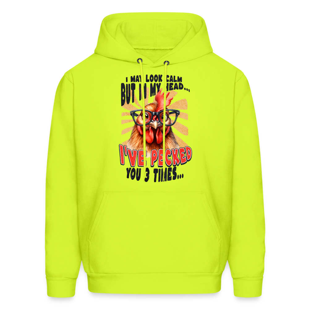 I May Look Calm But In My Head I've Pecked Your 3 Times Hoodie (Crazy Chicken) - safety green