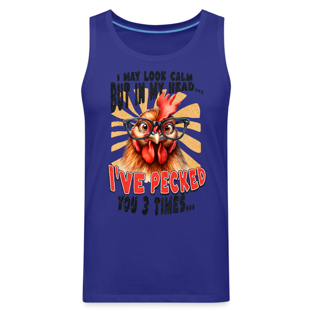 I May Look Calm But In My Head I've Pecked Your 3 Times Men’s Premium Tank Top (Crazy Chicken) - royal blue