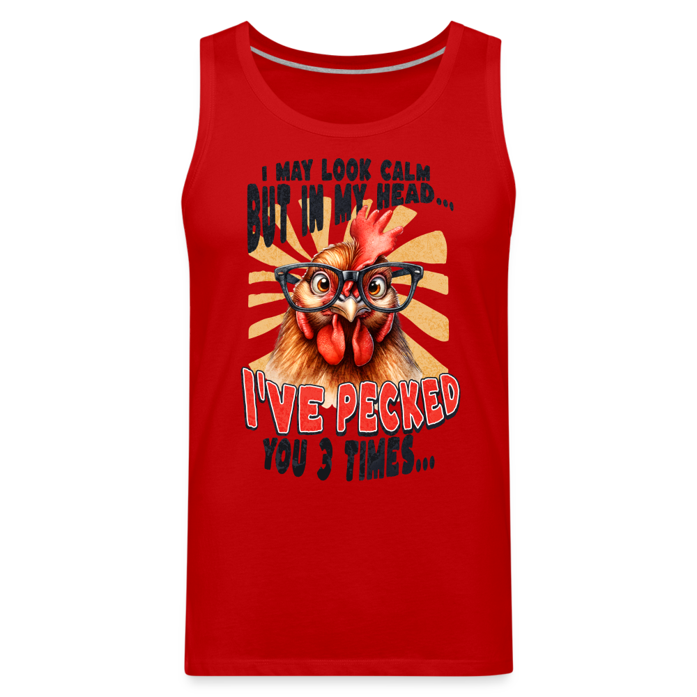 I May Look Calm But In My Head I've Pecked Your 3 Times Men’s Premium Tank Top (Crazy Chicken) - red