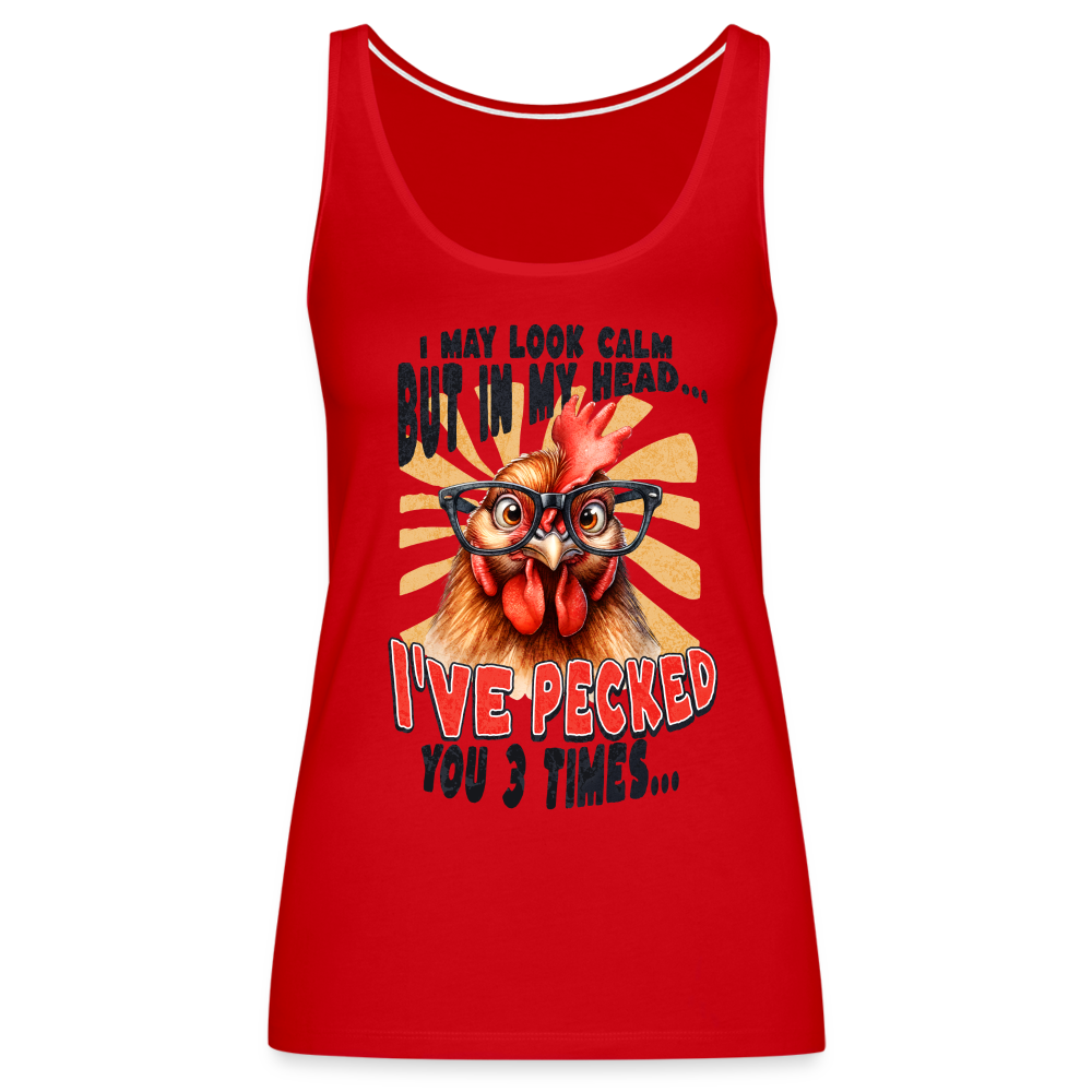I May Look Calm But In My Head I've Pecked Your 3 Times Women’s Premium Tank Top (Crazy Chicken) - red