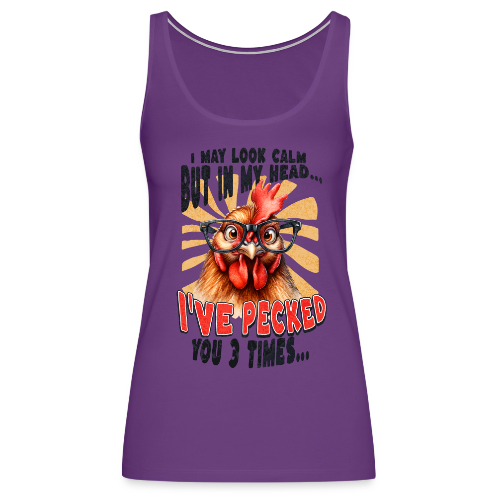 I May Look Calm But In My Head I've Pecked Your 3 Times Women’s Premium Tank Top (Crazy Chicken) - purple