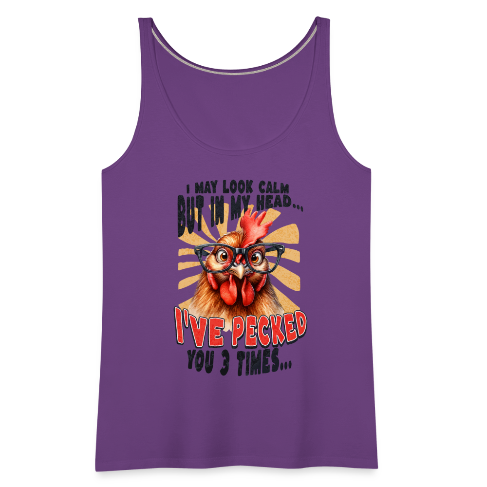 I May Look Calm But In My Head I've Pecked Your 3 Times Women’s Premium Tank Top (Crazy Chicken) - purple