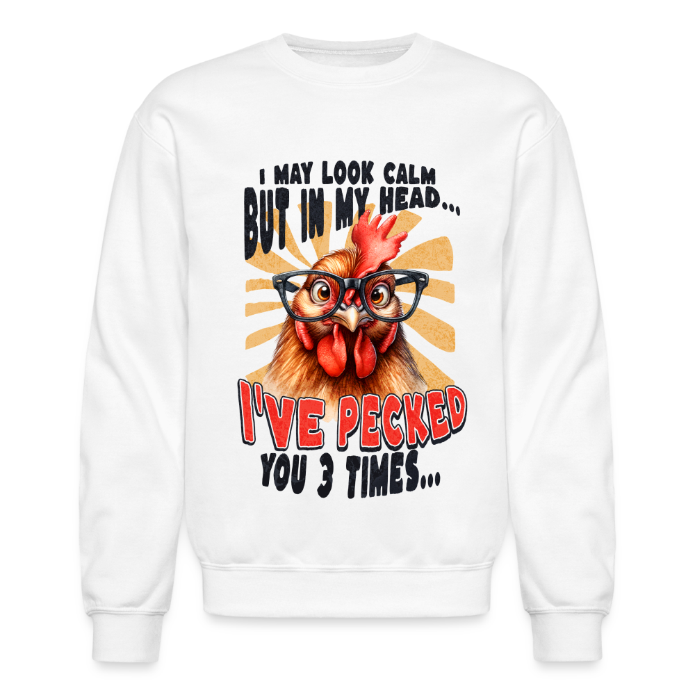 I May Look Calm But In My Head I've Pecked Your 3 Times Sweatshirt (Crazy Chicken) - white