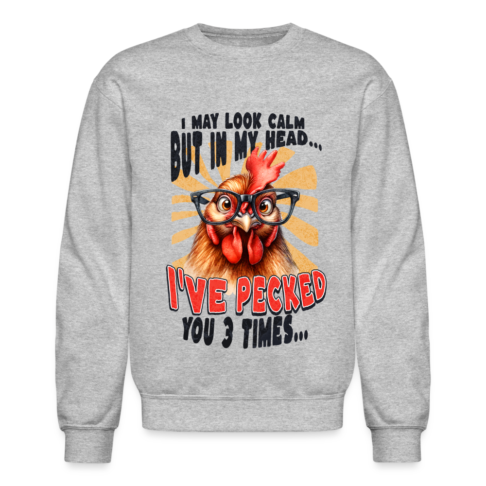 I May Look Calm But In My Head I've Pecked Your 3 Times Sweatshirt (Crazy Chicken) - heather gray