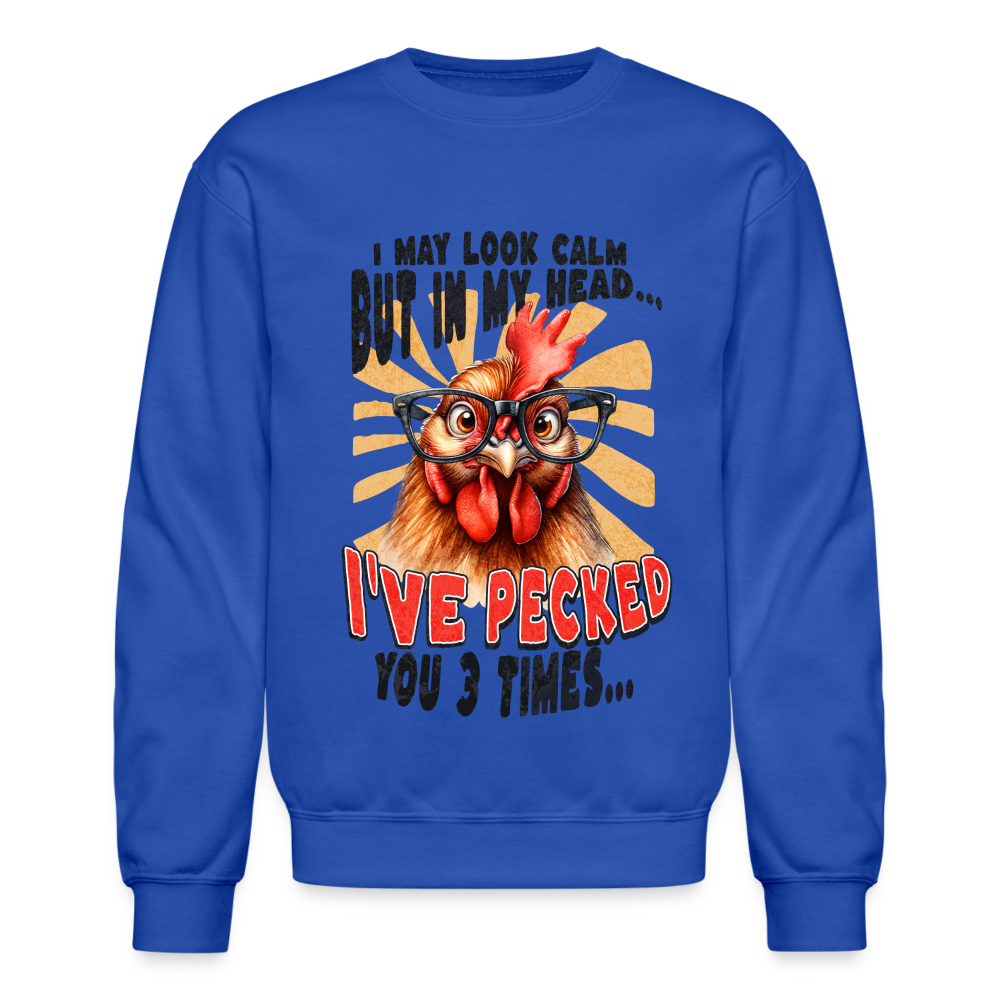 I May Look Calm But In My Head I've Pecked Your 3 Times Sweatshirt (Crazy Chicken) - royal blue