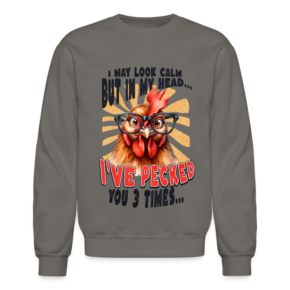 I May Look Calm But In My Head I've Pecked Your 3 Times Sweatshirt (Crazy Chicken) - asphalt gray