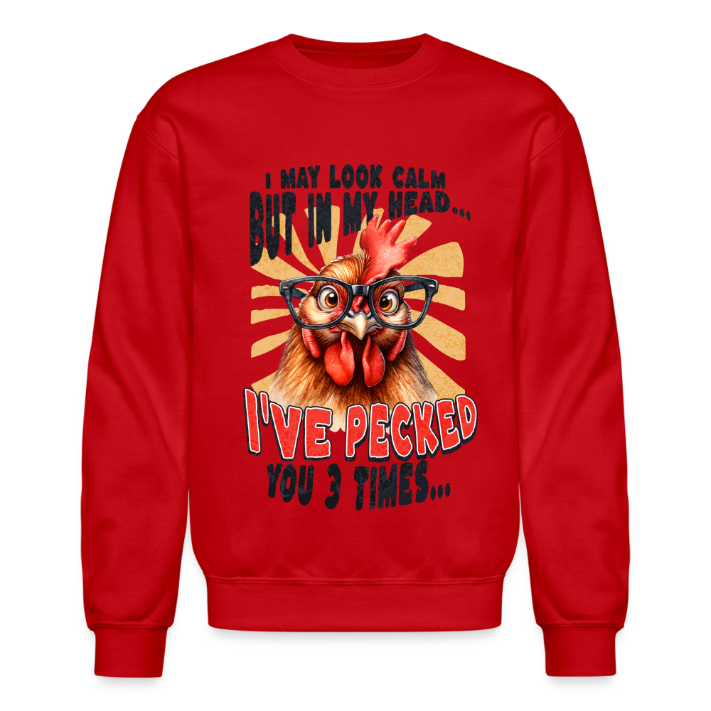 I May Look Calm But In My Head I've Pecked Your 3 Times Sweatshirt (Crazy Chicken) - red