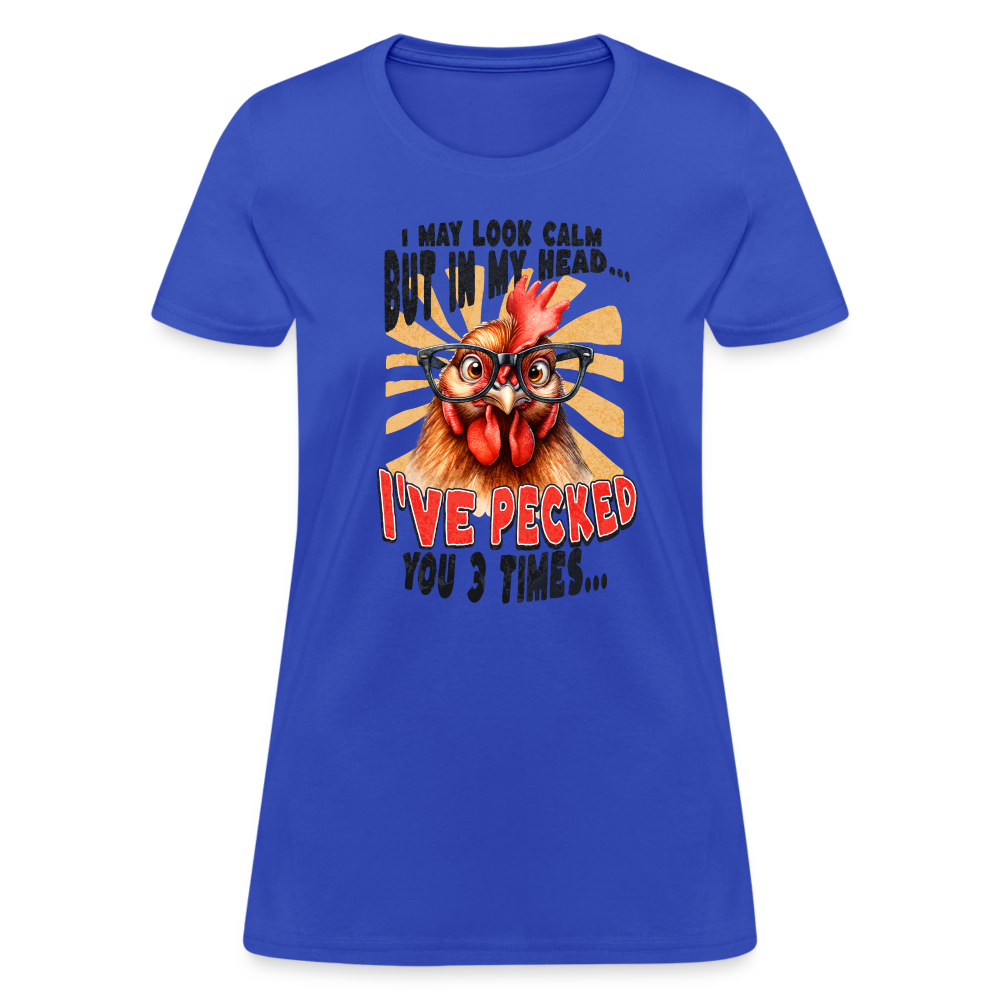 I May Look Calm But In My Head I've Pecked Your 3 Times Women's T-Shirt (Crazy Chicken) - royal blue