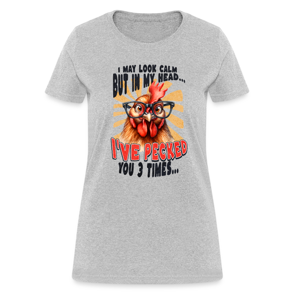 I May Look Calm But In My Head I've Pecked Your 3 Times Women's T-Shirt (Crazy Chicken) - heather gray