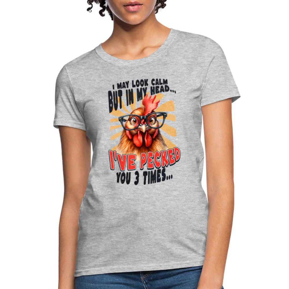 I May Look Calm But In My Head I've Pecked Your 3 Times Women's T-Shirt (Crazy Chicken) - heather gray
