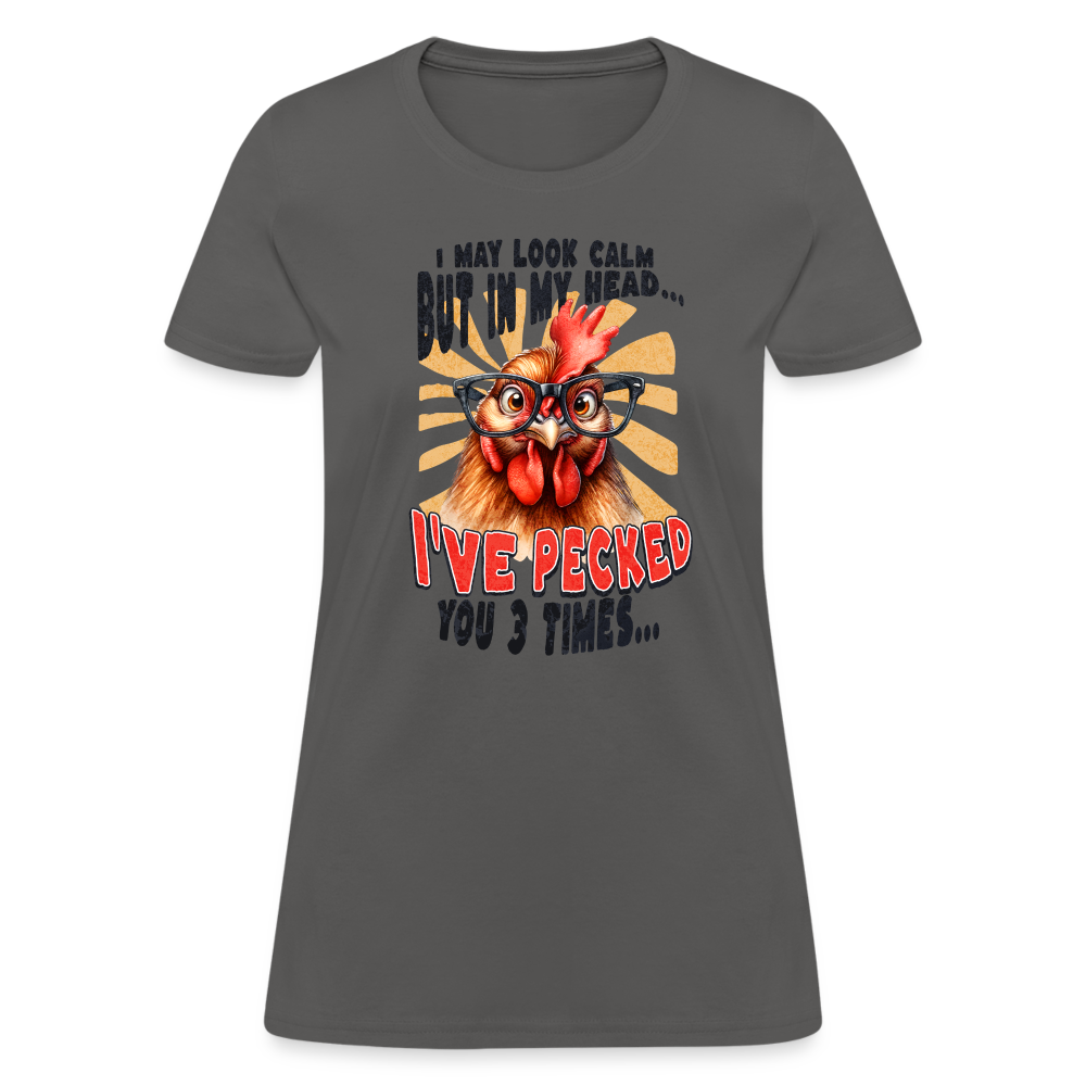 I May Look Calm But In My Head I've Pecked Your 3 Times Women's T-Shirt (Crazy Chicken) - charcoal