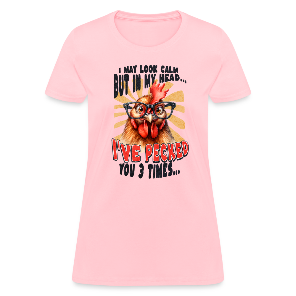 I May Look Calm But In My Head I've Pecked Your 3 Times Women's T-Shirt (Crazy Chicken) - pink