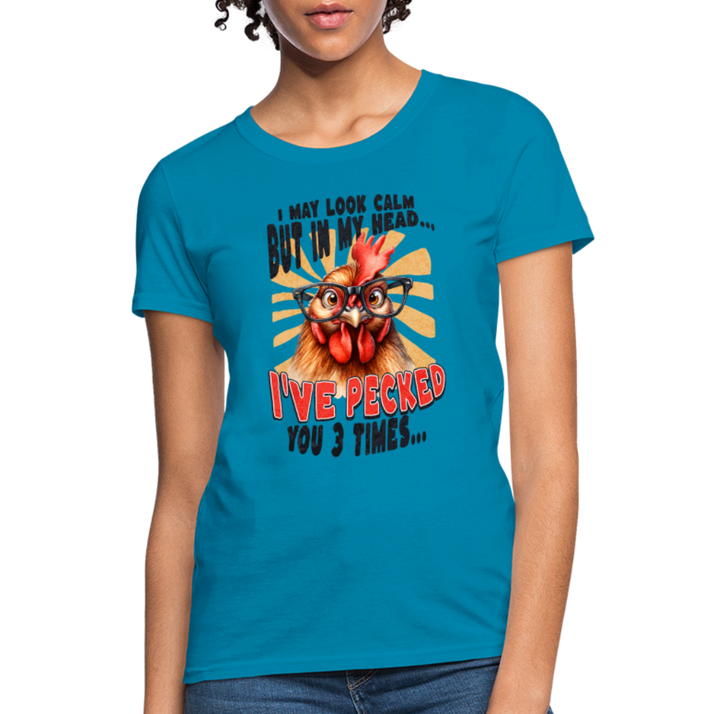I May Look Calm But In My Head I've Pecked Your 3 Times Women's T-Shirt (Crazy Chicken) - turquoise